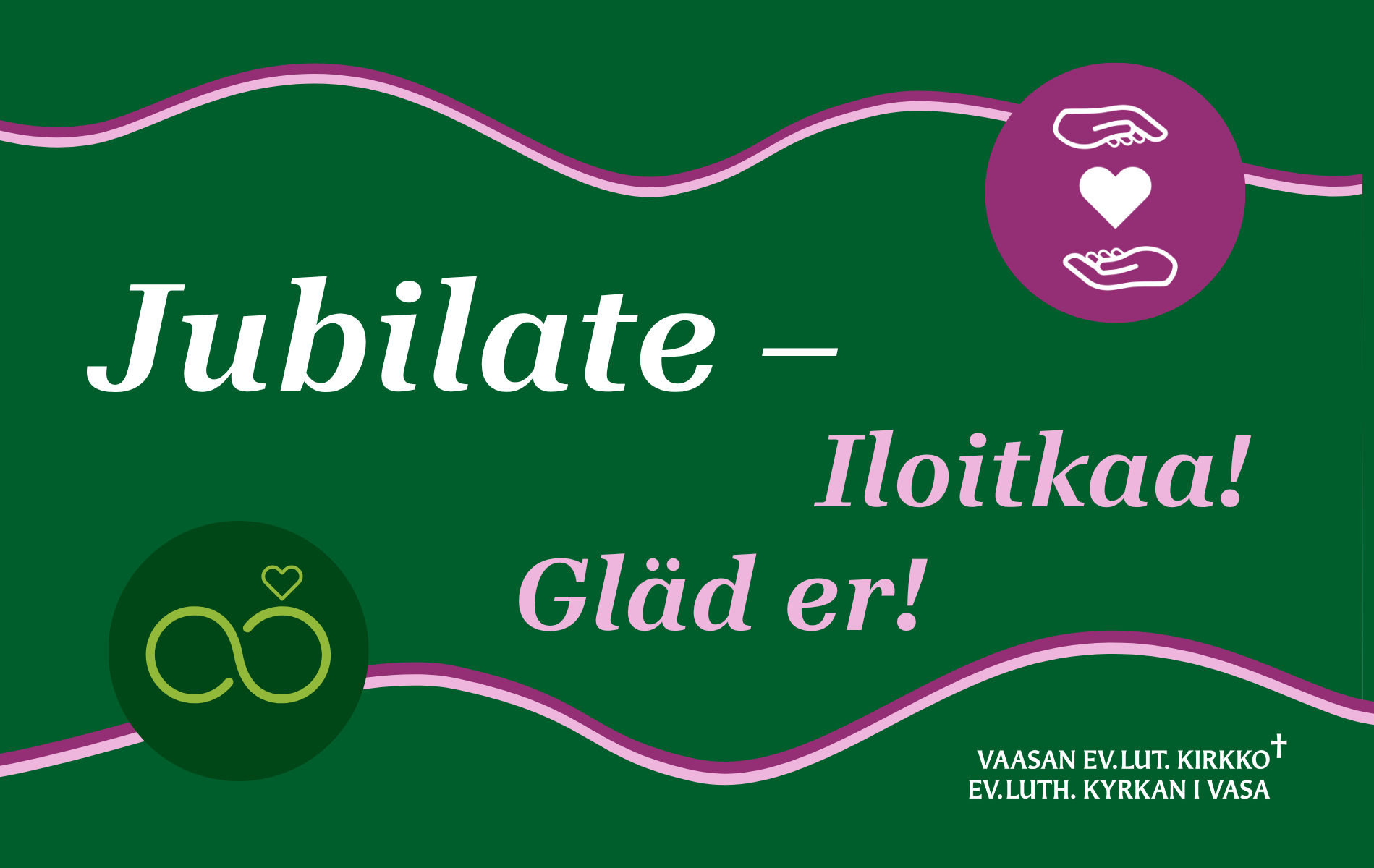 Kädet pitää sydäntä. Kaksi ymprää ja sydän. Teksti: Jubilate – Iloitkaa! Gläd er!