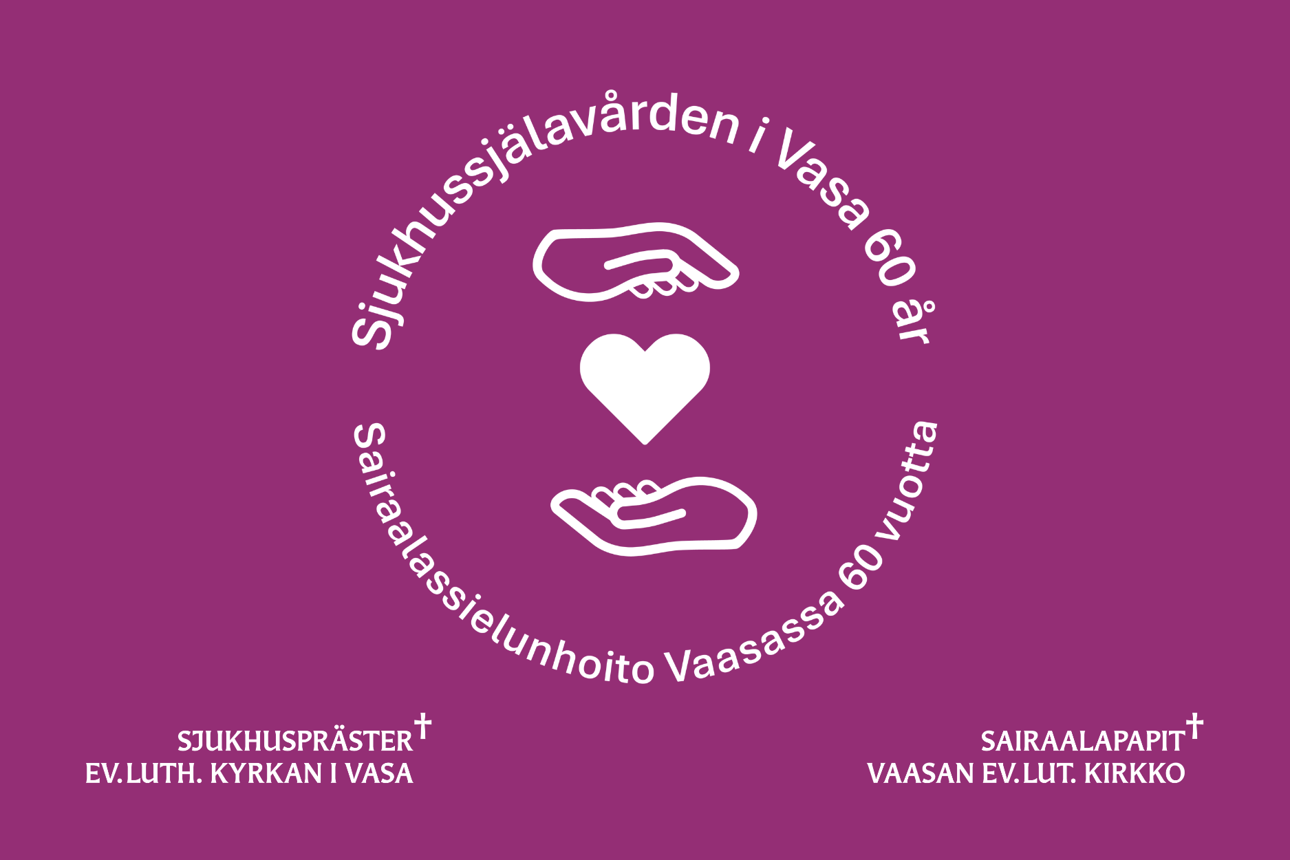 Kädet ja sydän. Teksti: Sjukhussjälavården i vasa 60 år. Sairaalasielunhoito Vaasassa 60 vuotta.